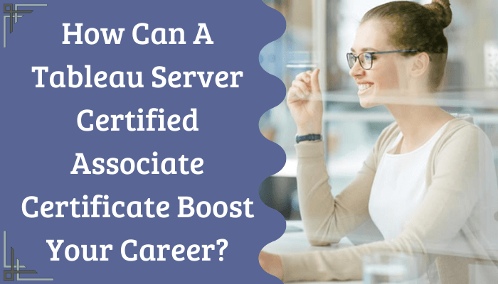 How-Can-A-Tableau-Server-Certified-Associate-Certificate-Boost-Your-Career