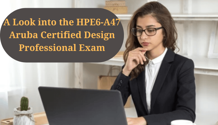 HPE Certification, Aruba Certified Design Professional (ACDP), HPE6-A47 Aruba ACDP, HPE6-A47 Online Test, HPE6-A47 Questions, HPE6-A47 Quiz, HPE6-A47, HPE Aruba ACDP Certification, Aruba ACDP Practice Test, Aruba ACDP Study Guide, Aruba ACDP Certification Mock Test, Aruba Design Professional Simulator, Aruba Design Professional Mock Exam, HPE Aruba Design Professional Questions, Aruba Design Professional, HPE Aruba Design Professional Practice Test, Hewlett Packard Enterprise HPE6-A47 Question Bank, Aruba Certified Mobility Professional Study Guide PDF, Aruba Certificate Download, Aruba Certification Study Guide, HPE Certification Path PDF, Aruba ACDP Exam